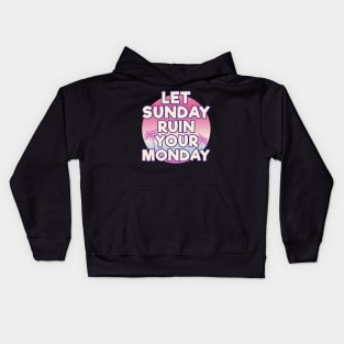 Let Sunday Ruin Your Monday Motivational Kids Hoodie